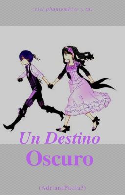 Un destino oscuro[Pausada Temporalmente](ciel phantomhive y tu)