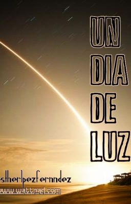 UN DIA DE LUZ #Wattys2015