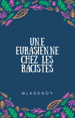 Un.e eurasien.ne chez les racistes