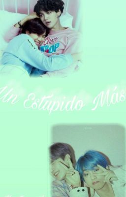 Un Estúpido Más. (YoonTae/YoonMin) TERMINADA