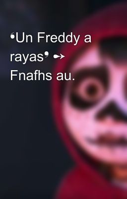 ❛Un Freddy a rayas❜ ➻ Fnafhs au.