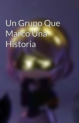 Un Grupo Que Marco Una Historia 