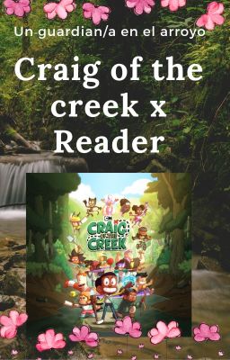 🌲🌸Un guardián en el arroyo [Craig of the creek x Reader] (PAUSADA)🌸🌲