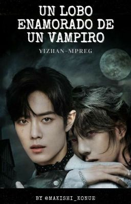 Un Lobo enamorado de un Vampiro // Yizhan //Mpreg // ✔︎