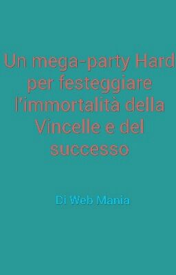 Un mega-party Hard per festeggiare l'immortalità della Vincelle e del successo