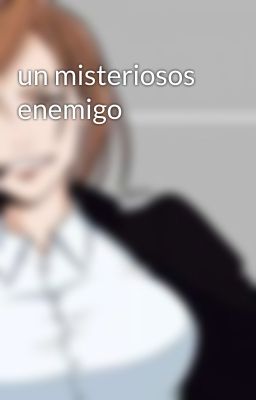 un misteriosos enemigo 