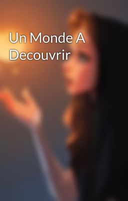 Un Monde A Decouvrir