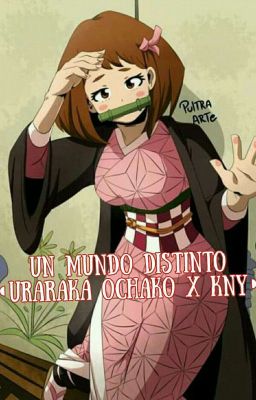 Un Mundo Distinto ◖Uraraka Ochako x KNY◗