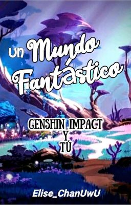 Un Mundo Fantástico [Genshin Impact Y Tú]