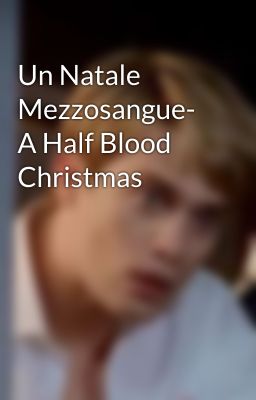 Un Natale Mezzosangue- A Half Blood Christmas