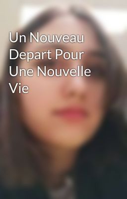 Un Nouveau Depart Pour Une Nouvelle Vie