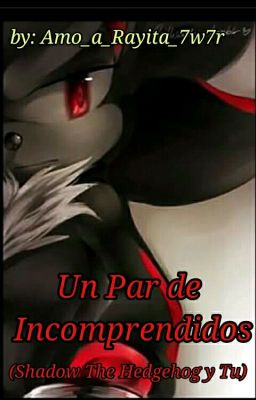 Un Par De Incomprendidos [Shadow&Tu] ×Remodelando×