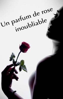 Un parfum de rose inoubliable