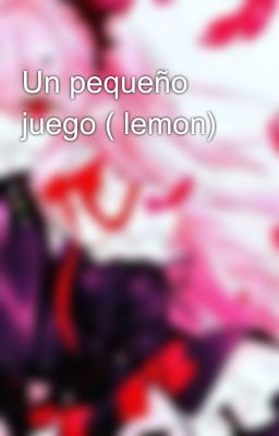 Un pequeño juego ( lemon)