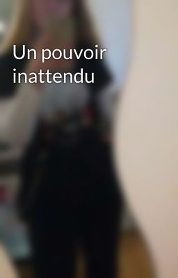 Un pouvoir inattendu 