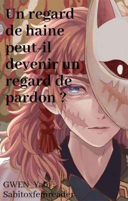 ~Un regard de haine peut-il devenir un regard de pardon ? ( Sabitoxfemreader)