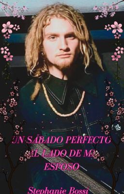 Un sábado perfecto al lado de mi esposo (Layne Staley)