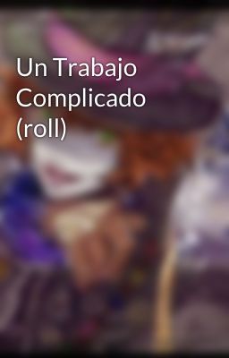 Un Trabajo Complicado (roll)