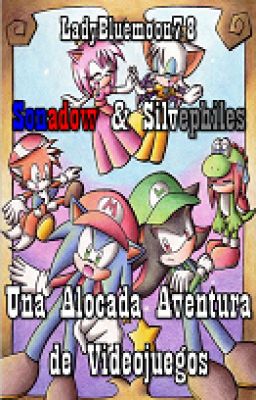 UNA ALOCADA AVENTURA DE VIDEOJUEGOS (Sonadow)  *Terminada*