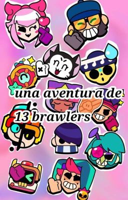 ✨una aventura de 13 brawlers ✨