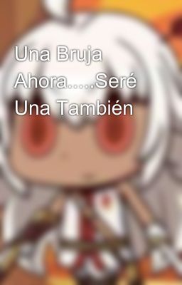 Una Bruja Ahora.....Seré Una También