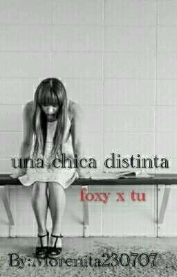 una chica distinta foxy x tu (CANCELADA)