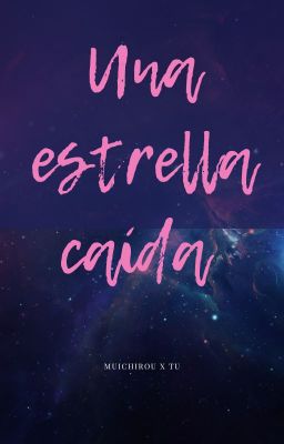 Una estrella caída (Muichirou x tu)