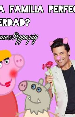 una familia perfecta ¿verdad? Chayanne x Peppa pig {Tërmîńªdå} 