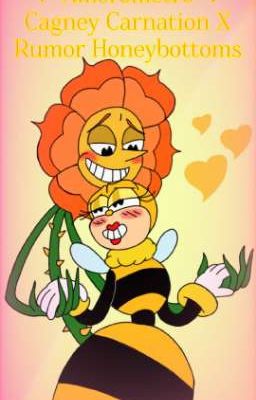 ♡Una Flor Con La Abeja♡ ♥︎^Amorometro^♥︎ Cagney Carnation X Rumor Honeybottoms