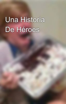 Una Historia De Héroes