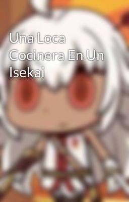 Una Loca Cocinera En Un Isekai