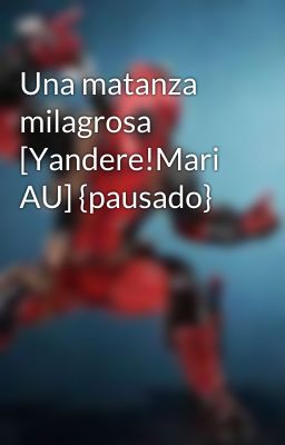 Una matanza milagrosa [Yandere!Mari AU] {pausado}