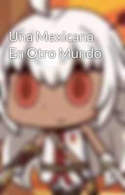 Una Mexicana En Otro Mundo