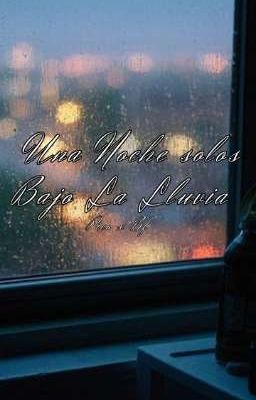 🧡🌧Una Noche Solos Bajo La Lluvia🌧💙[Completa]