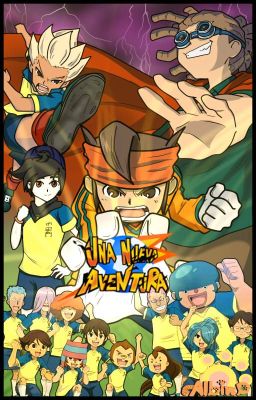 Una Nueva Aventura /inazuma eleven/ {Con los nombres en español}