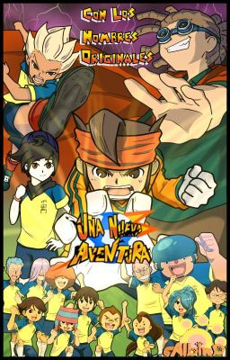 Una Nueva Aventura /Inazuma Eleven (súper once)/ {Con los nombre originales}