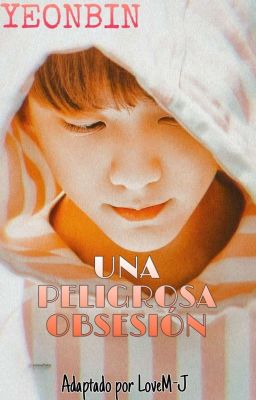 UNA PELIGROSA OBSESIÓN - YEONBIN 