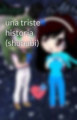 una triste historia (shunabi)