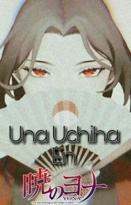 ❌Una Uchiha en Akatsuki No Yona❌[EN EDICIÓN/PAUSA]