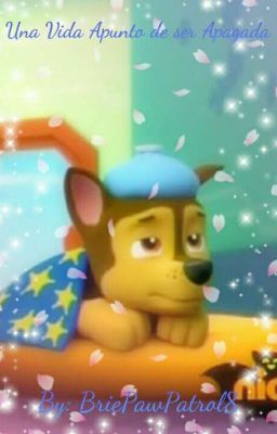 Una Vida Apunto de ser Apagada (Paw Patrol)