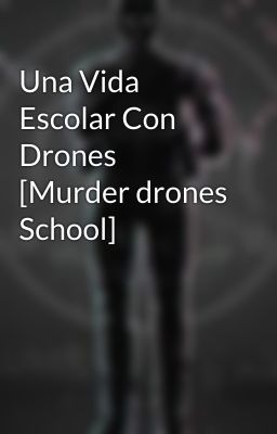 Una Vida Escolar Con Drones [Murder drones School]