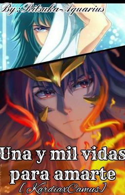 Una y mil vidas para amarte [KardiaxCamus]