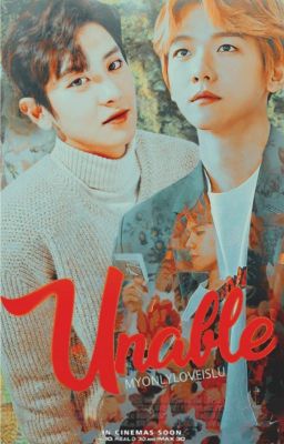 Unable : A Story Told Thrice (Chanbaek)