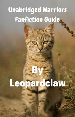 Unabridged Warriors Fanfiction Guide by Leopardclaw