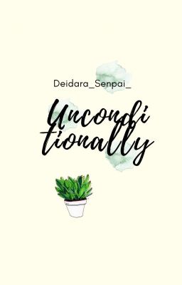 Unconditionally [Deidara x Reader]