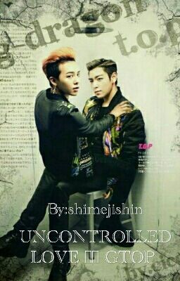 UNCONTROLED LOVE || GTOP