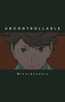 Uncontrollable [✓] » Haikyuu!!