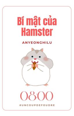 [ Uncoup de foudre • 08:00 ] Bí Mật Của Hamster 