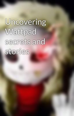 Uncovering Wattpad secrets and stories