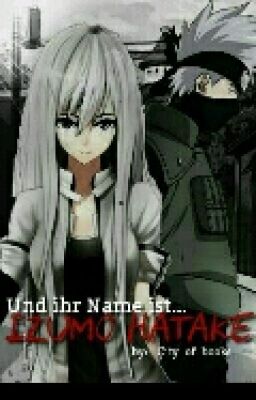 Und ihr Name ist...Izumo Hatake (Naruto [Kakashi] FF)